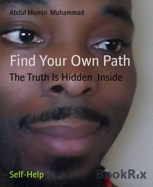 Find Your Own Path: The Truth Is Hidden  Inside