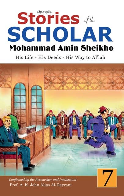 Stories of the Scholar Mohammad Amin Sheikho - Part Seven: His Life, His Deeds, His Way to Al'lah
