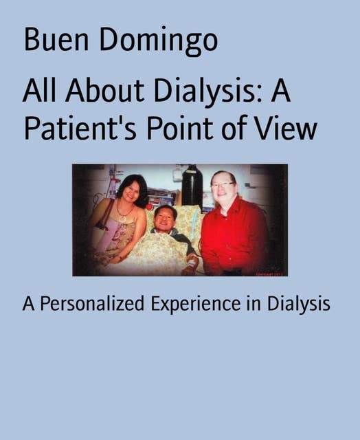 All About Dialysis: A Patient's Point of View: A Personalized Experience in Dialysis