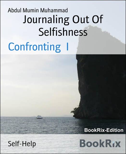 Journaling Out Of Selfishness: Confronting  I