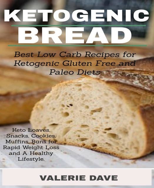 Ketogenic Bread: Best Low Carb Recipes for Ketogenic Gluten Free and Paloe Diets. Keto Loaves, Snacks, Cookies, Muffins,