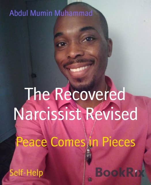 The Recovered Narcissist Revised: Peace Comes in Pieces