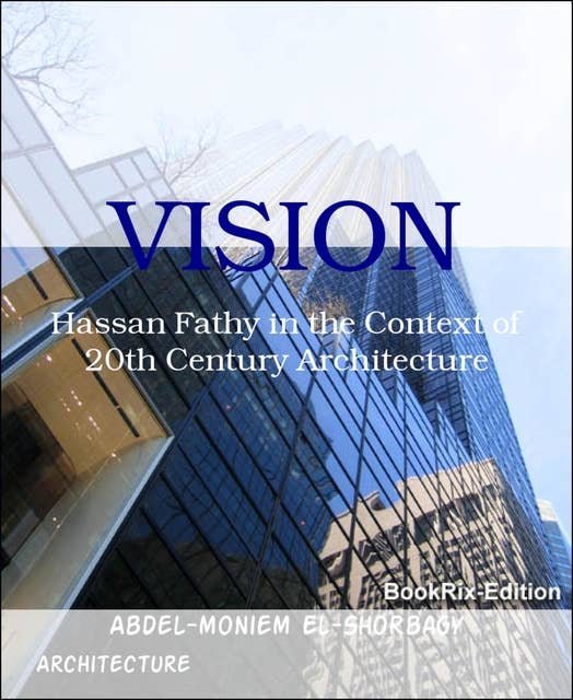 Vision: Hassan Fathy in the Context of 20th Century Architecture