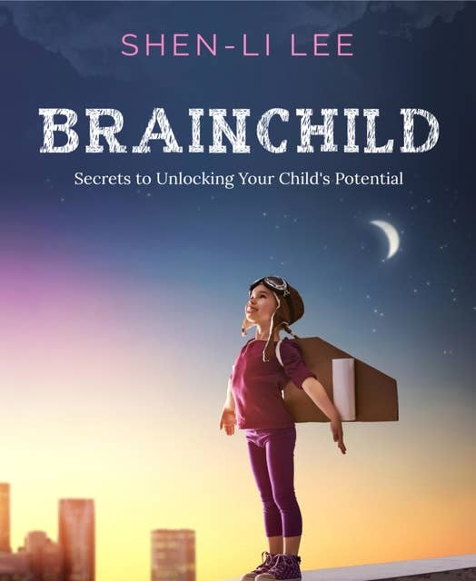 Brainchild: Secrets to Unlocking Your Child's Potential