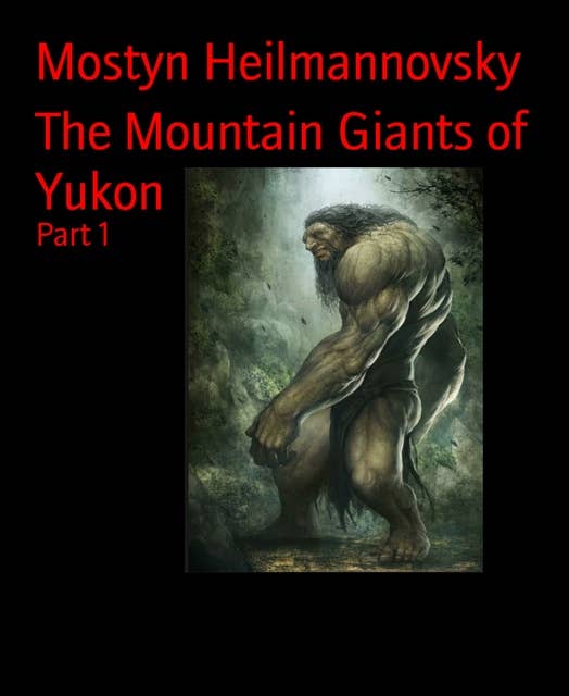 The Mountain Giants of Yukon: Part 1