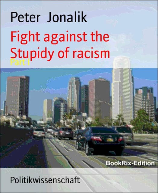 Fight Against the Stupidity of Racism: Part I
