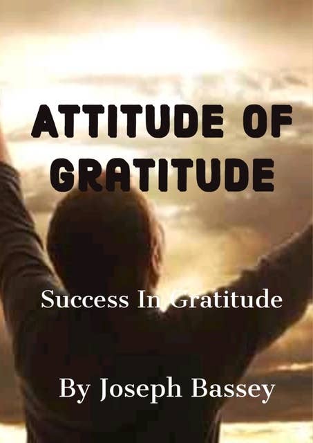 Attitude Of Gratitude: Success In Gratitude
