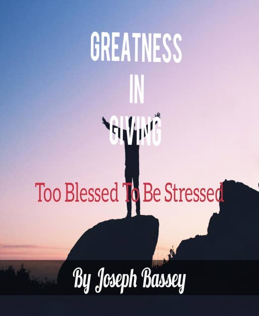 Greatness In Giving: To Blessed To Be Stressed