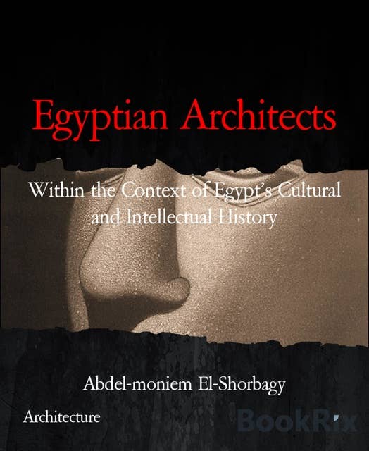 Egyptian Architects: Within the Context of Egypt's Cultural and Intellectual History