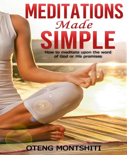 Meditations Made Simple: HOW TO MEDITATE UPON THE WORD OF GOD OR HIS PROMISES