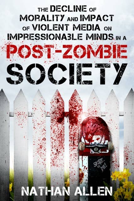 The Decline of Morality and Impact of Violent Media on Impressionable Minds in a Post-Zombie Society