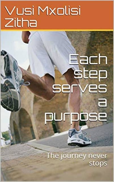 Each step serves a purpose: The journey never stop