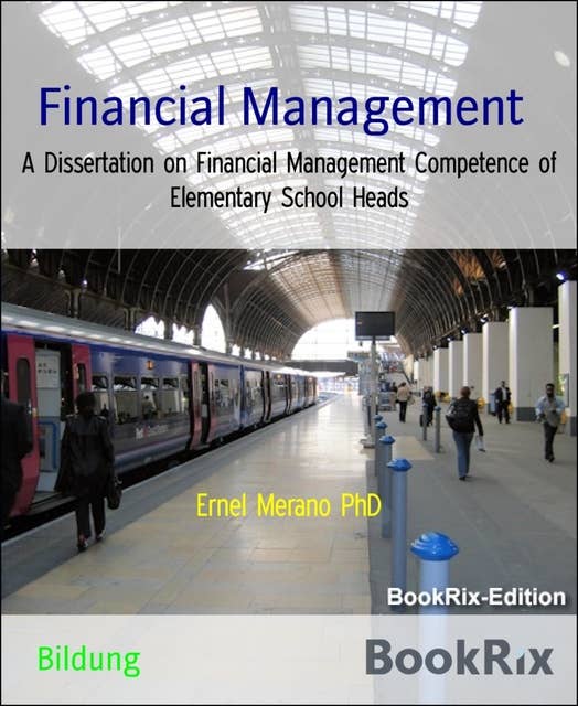 Financial Management: A Dissertation on Financial Management Competence of Elementary School Heads