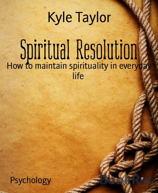 Spiritual Resolution: How to maintain spirituality in everyday life