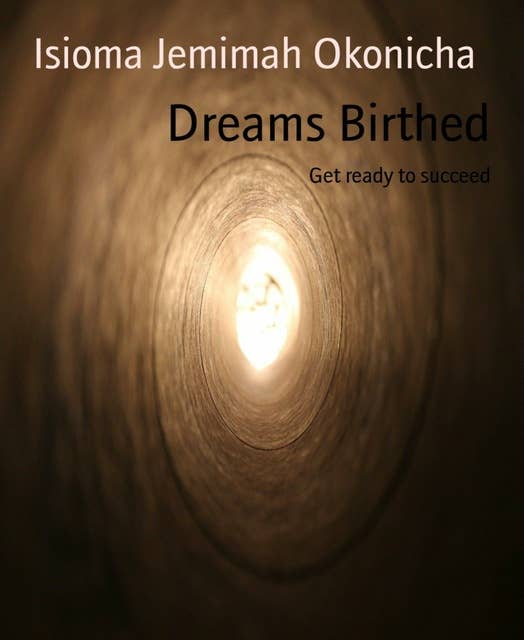 Dreams Birthed: Get ready to succeed