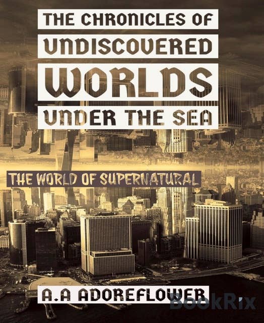 The Chronicles of Undiscovered Worlds Under the Sea: The world of supernatural