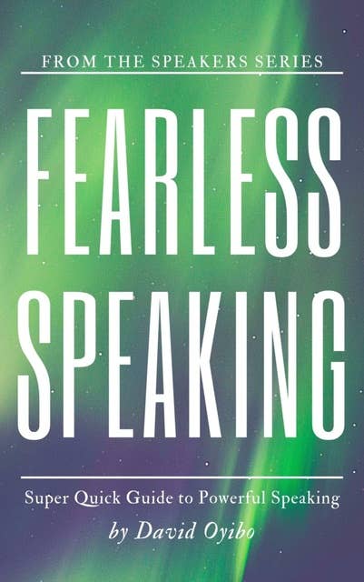 Fearless Speaking: The Easy Guide to Proficient and Powerful Speaking