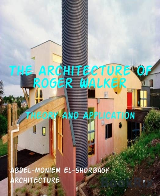 The Architecture of Roger Walker: Theory and Application