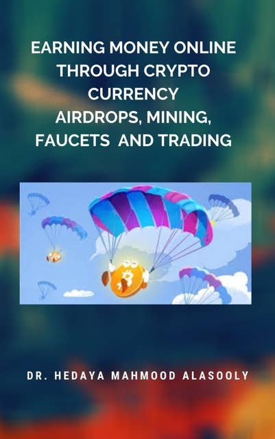 Earning Money Online through Crypto Currency Airdrops, Mining, Faucets and Trading