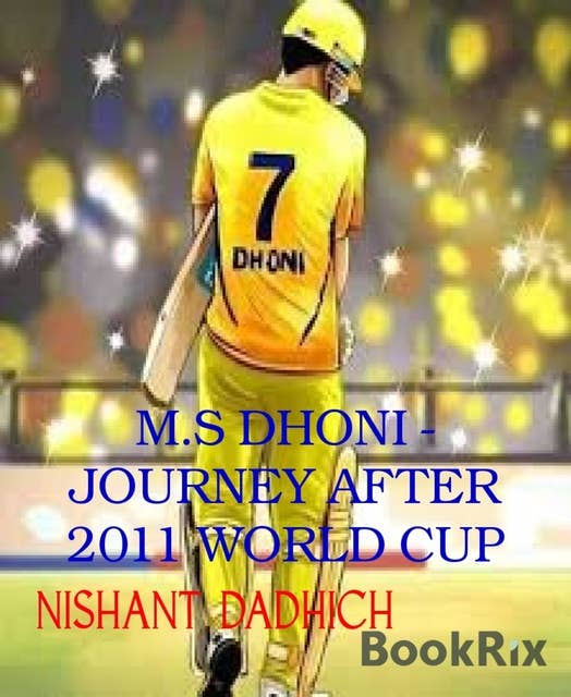 M.S DHONI - JOURNEY AFTER 2011 WORLD CUP: CAPTAIN COOL