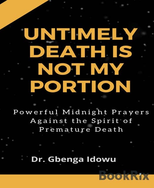 Untimely Death Is Not My Portion: Powerful Midnight Prayers Against the Spirit of Premature Death