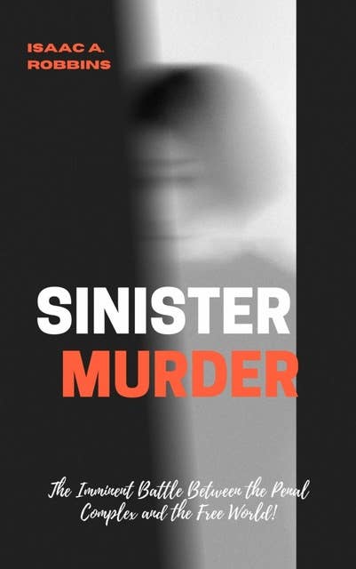 Sinister Murder: The Imminent Battle Between the Penal Complex and the Free World!