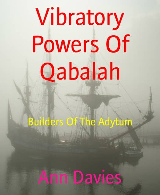 Vibratory Powers Of Qabalah: Builders Of The Adytum