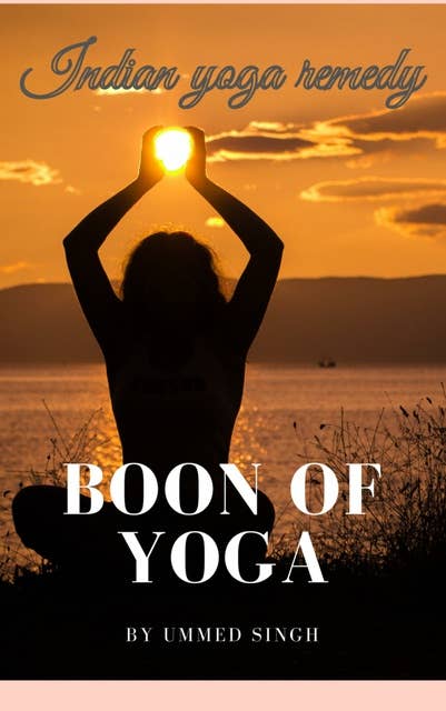 Boon of Yoga: Benefits of Indian Yoga Exercise