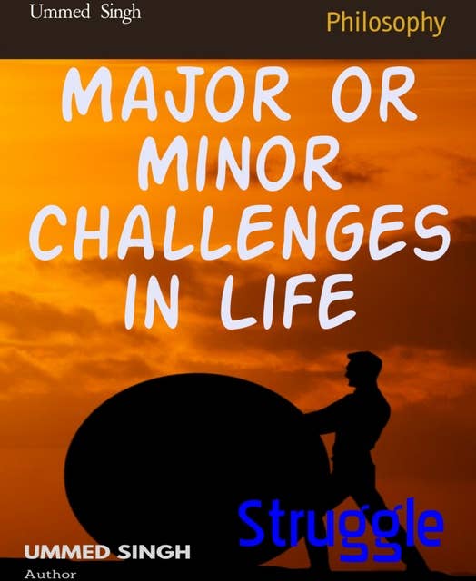 Struggle: Major or Minor challenges in Life