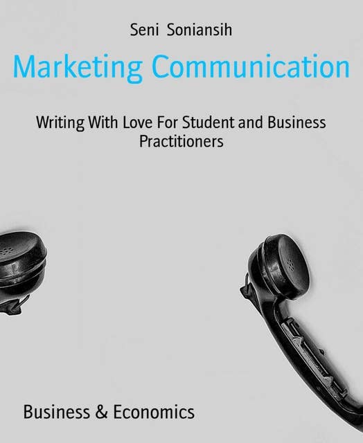 Marketing Communication: Writing With Love For Student and Business Practitioners