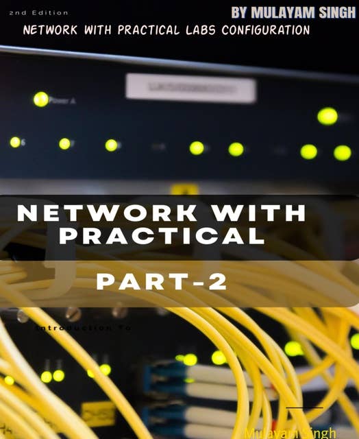 Network with Practical Labs Configuration: Step by Step configuration of Router and Switch configuration