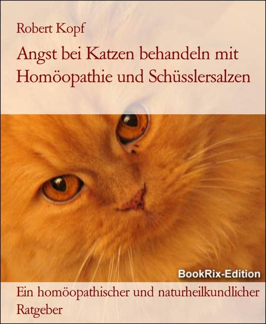 Angst bei Katzen behandeln mit Homöopathie und Schüsslersalzen: Ein homöopathischer und naturheilkundlicher Ratgeber