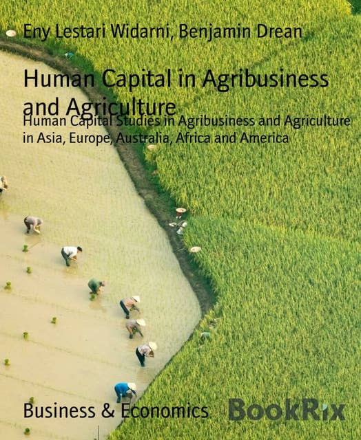 Human Capital in Agribusiness and Agriculture: Human Capital Studies in Agribusiness and Agriculture in Asia, Europe, Australia, Africa and America