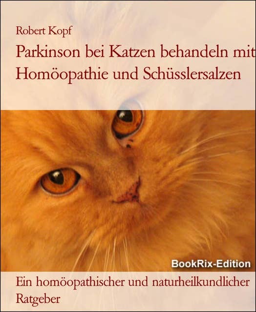 Parkinson bei Katzen behandeln mit Homöopathie und Schüsslersalzen: Ein homöopathischer und naturheilkundlicher Ratgeber