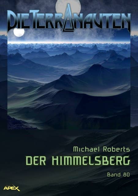 DIE TERRANAUTEN, Band 80: DER HIMMELSBERG: Die große Science-Fiction-Saga!