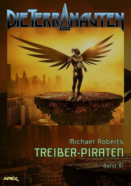 DIE TERRANAUTEN, Band 81: TREIBER-PIRATEN: Die große Science-Fiction-Saga!