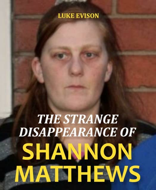 The Strange Disappearance of Shannon Matthews