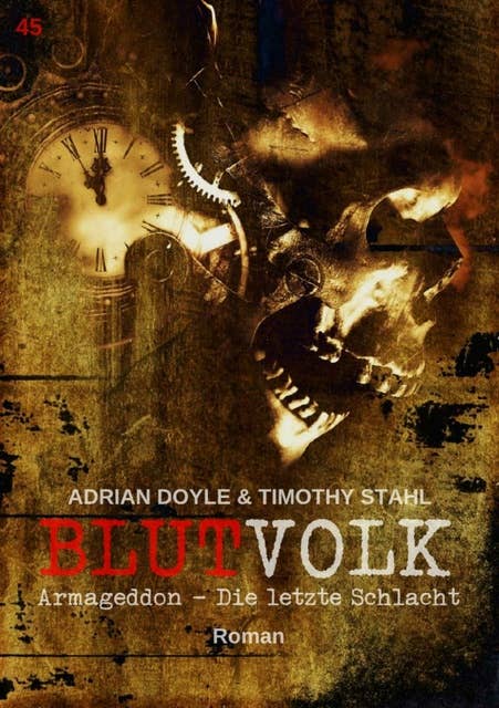 BLUTVOLK, Band 45: ARMAGEDDON - DIE LETZTE SCHLACHT: Die große Vampir-Saga von Adrian Doyle & Timothy Stahl