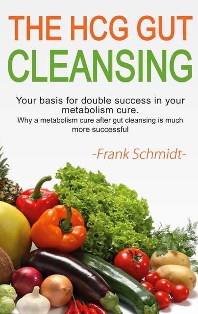 The HCG Gut Cleansing: Your basis for double success in your metabolism cure. Why a metabolism cure after gut cleansing is much more successful.