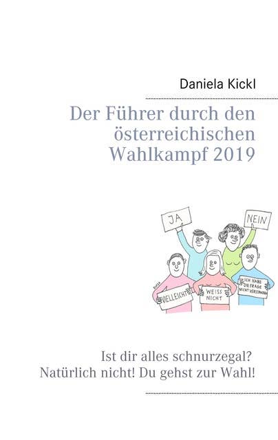 Der Führer durch den österreichischen Wahlkampf 2019: Ist dir alles schnurzegal? Natürlich nicht! Du gehst zur Wahl!