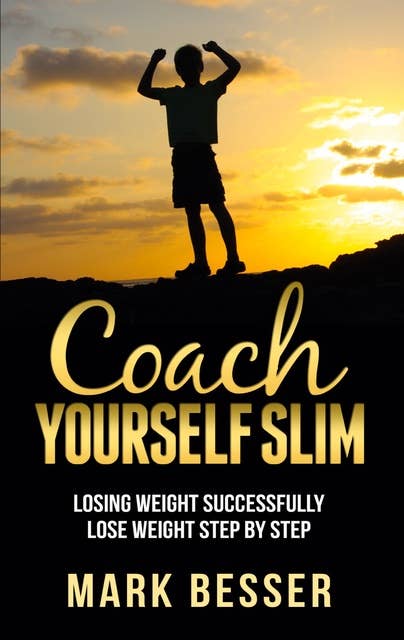 Coach Yourself Slim: Losing weight successfully - lose weight step by step.