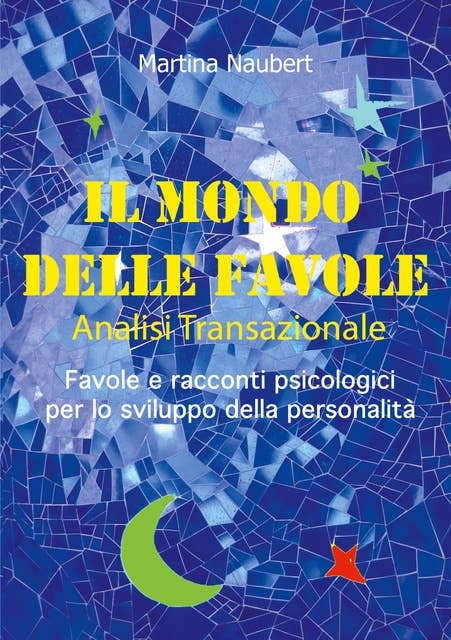 Il Mondo delle Favole Analisi Transazionale: Favole e racconti psicologici per lo sviluppo della personalità