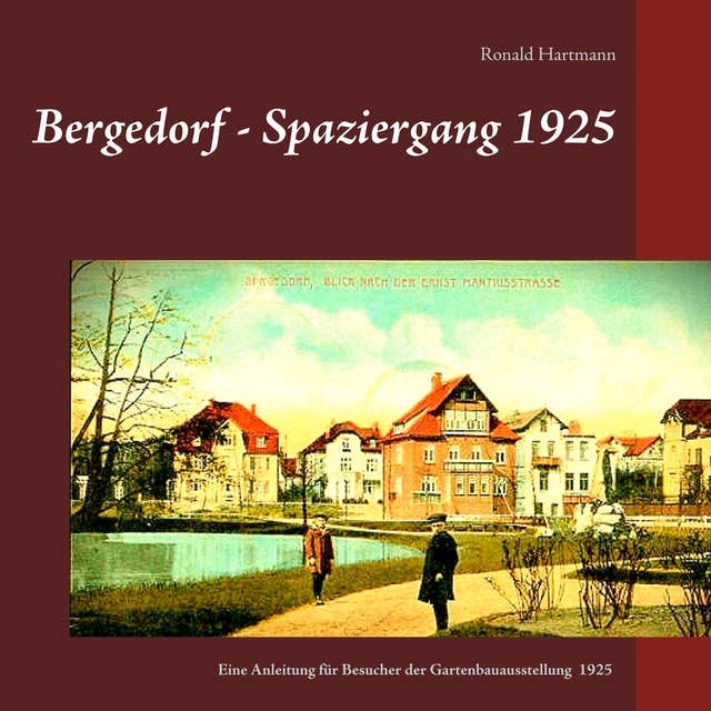 Bergedorf - Spaziergang 1925: Eine Beschreibung für Besucher der Bergedorfer Gartenbauausstellung 1925