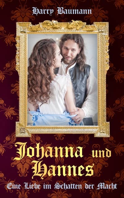 Johanna und Hannes: Eine Liebe im Schatten der Macht
