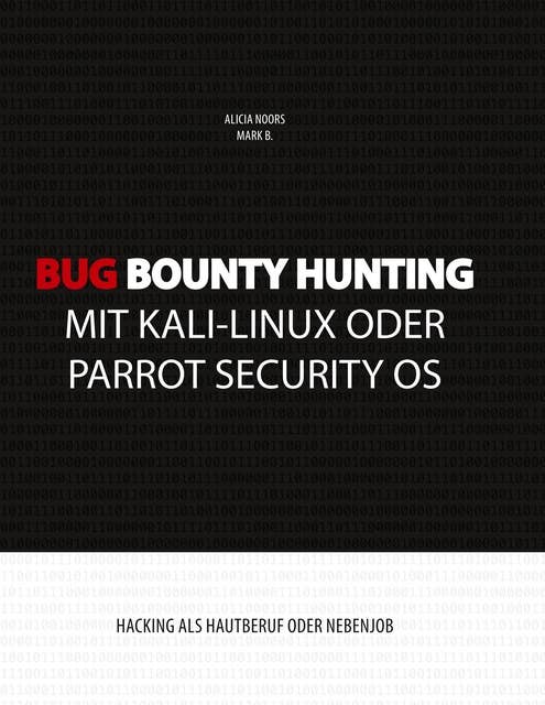 Bug Bounty Hunting mit Kali-Linux oder Parrot Security OS: Hacking als Hautberuf oder Nebenjob