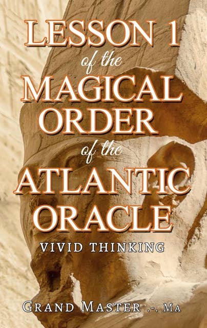 Lesson 1 of the Magical Order of the Atlantic Oracle: Vivid thinking