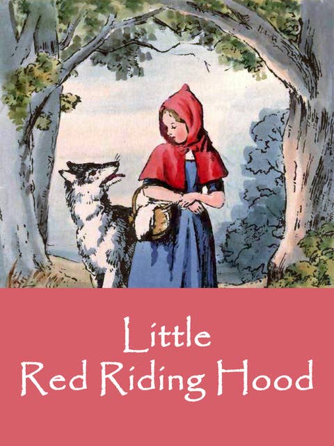 Little Red Riding Hood: based on the Fairy Tale by the Brothers Grimm