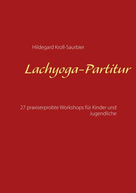 Lachyoga-Partitur: 27 praxiserprobte Workshops für Kinder und Jugendliche