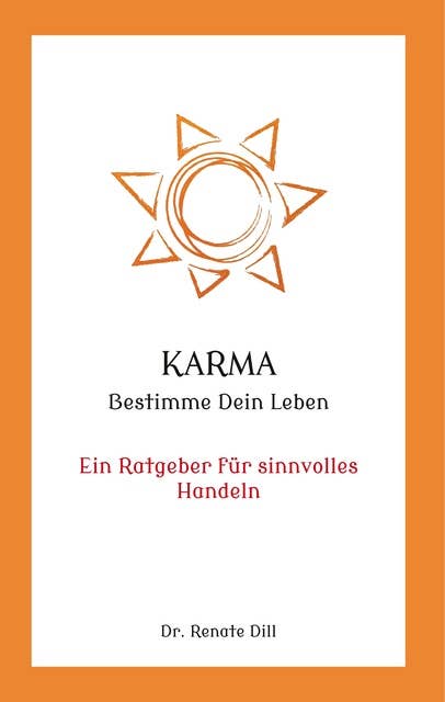 Karma - Bestimme dein Leben: Ein Ratgeber für sinnvolles Handeln