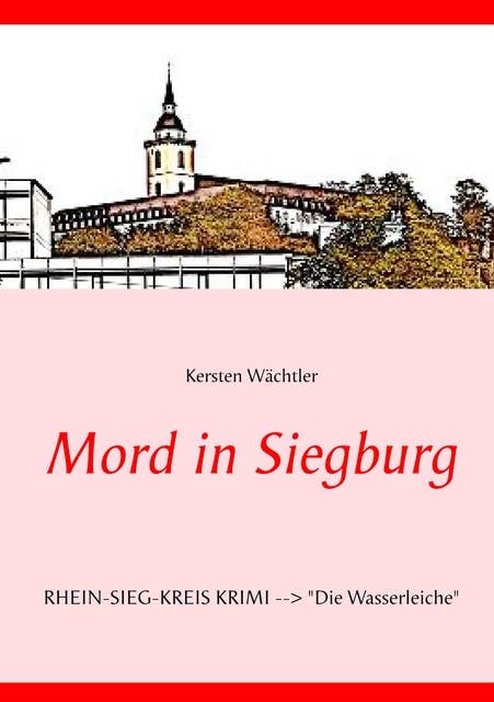 Mord in Siegburg: RHEIN-SIEG-KREIS KRIMI  --> "Die Wasserleiche"
